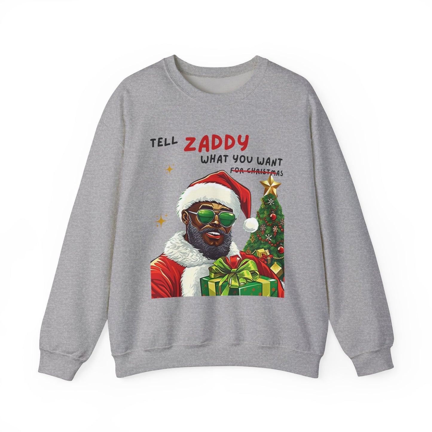 Tell Zaddy What You Want  - Unisex Crewneck Sweatshirt