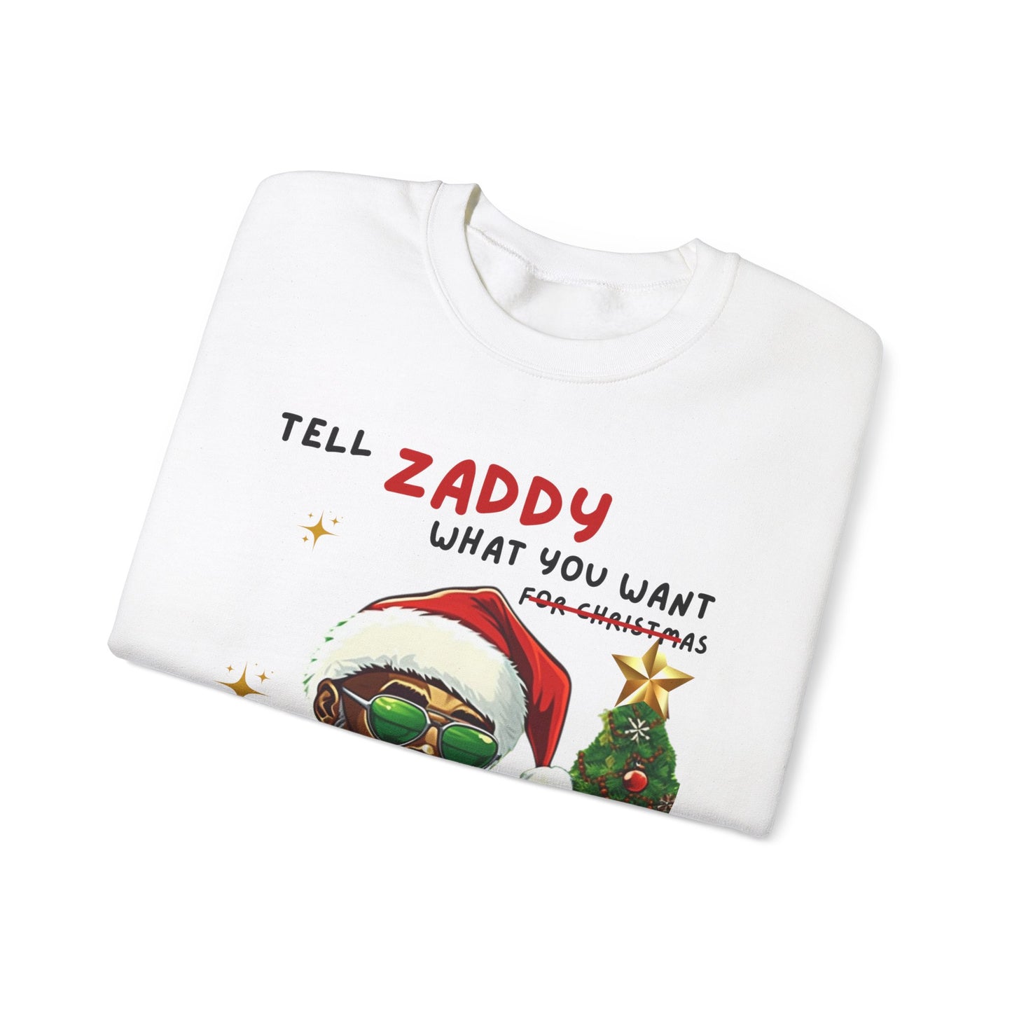 Tell Zaddy What You Want  - Unisex Crewneck Sweatshirt