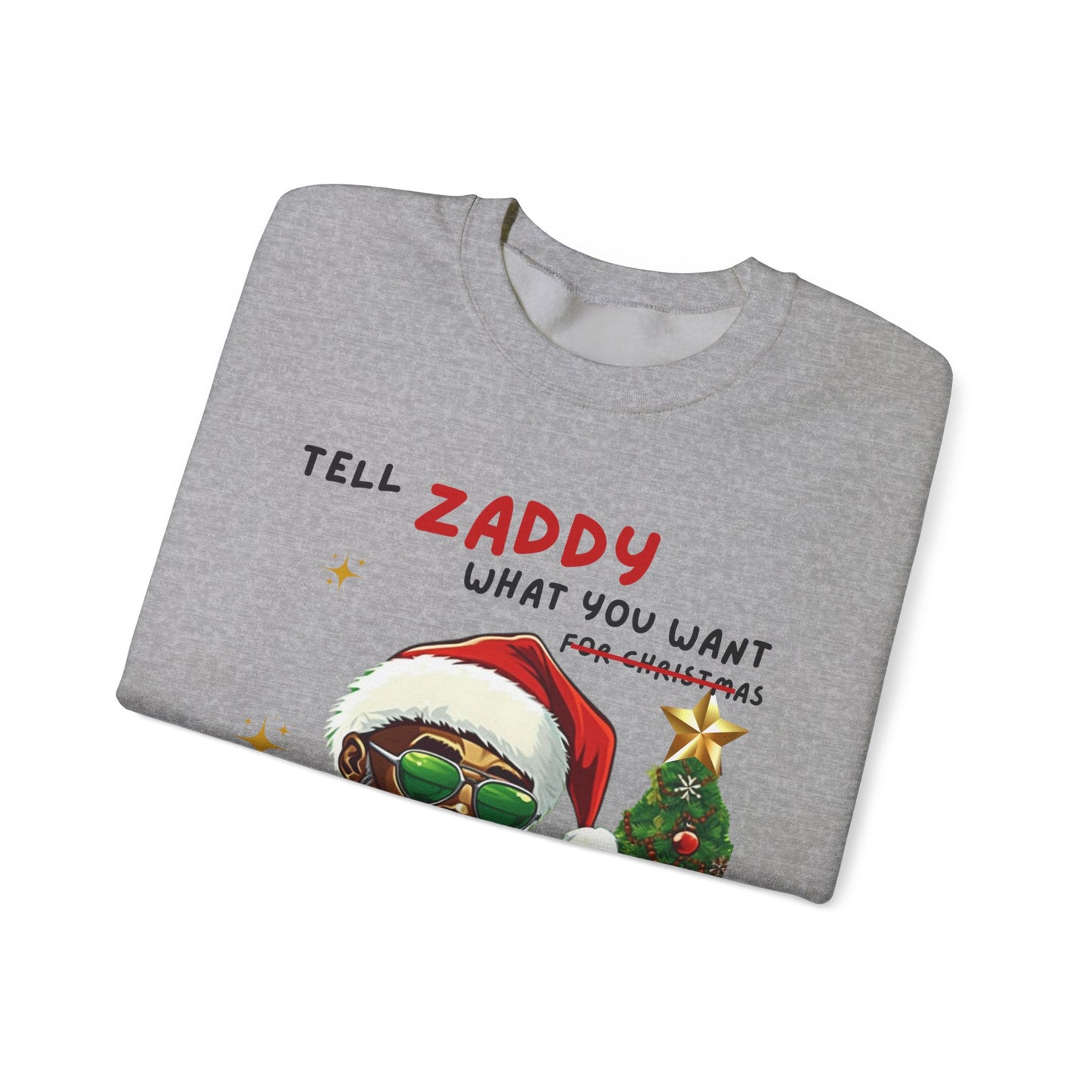 Tell Zaddy What You Want  - Unisex Crewneck Sweatshirt