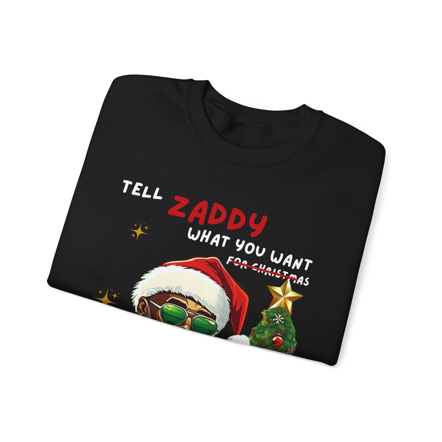 Tell Zaddy What You Want  - Unisex Crewneck Sweatshirt